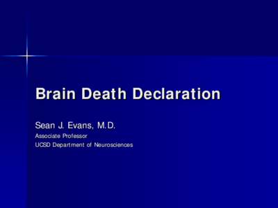Brain Death Declaration Sean J. Evans, M.D. Associate Professor UCSD Department of Neurosciences  What’s on tap…
