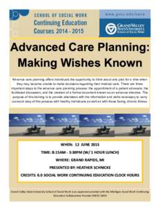Advanced Care Planning: Making Wishes Known Advance care planning offers individuals the opportunity to think about and plan for a time when they may become unable to make decisions regarding their medical care. There ar
