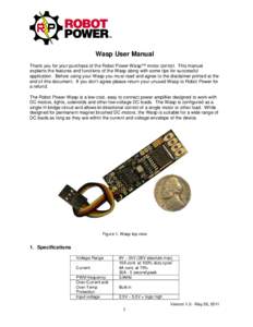 Wasp User Manual Thank you for your purchase of the Robot Power Wasp™ motor control. This manual explains the features and functions of the Wasp along with some tips for successful application. Before using your Wasp y