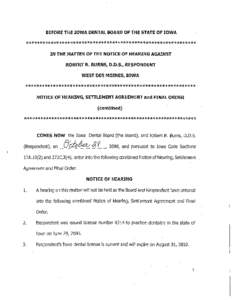 BEFORE THE IOWA DENTAL BOARD OF THE STATE OF IOWA  ************************************************************* IN THE MATTER OF THE NOTICE OF HEARING AGAINST ROBERT R. BURNS, D.D.S., RESPONDENT WEST DES MOINES, IOWA