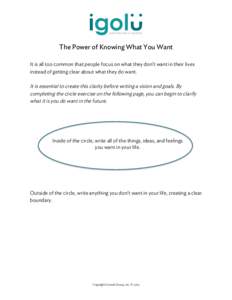    The Power of Knowing What You Want It is all too common that people focus on what they don’t want in their lives instead of getting clear about what they do want.