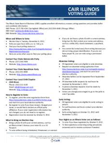 The Illinois State Board of Elections (ISBE) supplies excellent information, answers voting questions and provides ballot and candidate information. ISBE Phone: ([removed]Springfield Office) and[removed]Chi