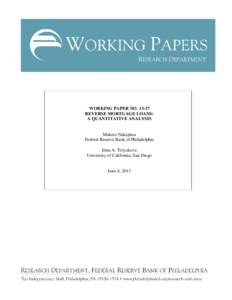 WORKING PAPER NO[removed]REVERSE MORTGAGE LOANS: A QUANTITATIVE ANALYSIS Makoto Nakajima Federal Reserve Bank of Philadelphia