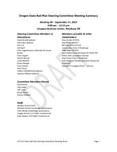 Oregon State Rail Plan Steering Committee Meeting Summary Meeting #6 – September 17, 2013 9:00 am – 12:15 pm Umpqua Business Center, Roseburg OR Steering Committee Members in Attendance: