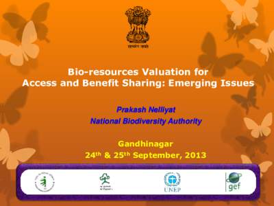 Bio-resources Valuation for Access and Benefit Sharing: Emerging Issues Prakash Nelliyat National Biodiversity Authority  24th