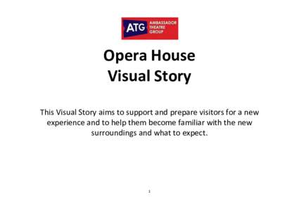 Opera House Visual Story This Visual Story aims to support and prepare visitors for a new experience and to help them become familiar with the new surroundings and what to expect.