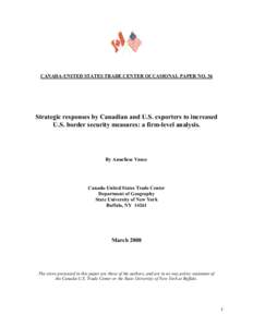 CANADA-UNITED STATES TRADE CENTER OCCASIONAL PAPER NO. 36  Strategic responses by Canadian and U.S. exporters to increased U.S. border security measures: a firm-level analysis.  By Anneliese Vance