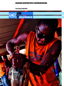 MAKING DISTINCTIVE CONTRIBUTIONS  Annual Report[removed] Front cover: Sira Evariste Sanou, a metalworking apprentice at a trade school in Bobo-Dioulasso, Burkina Faso. UNV volunteers work with the school to