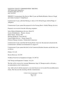 GRAFTON COUNTY COMMISSIONERS’ MEETING 3855 Dartmouth College Hwy. North Haverhill, NH[removed]July 23rd 2013 PRESENT: Commissioners Ray Burton, Mike Cryans and Martha Richards, Director Clough and Admin Assistant S. Temp