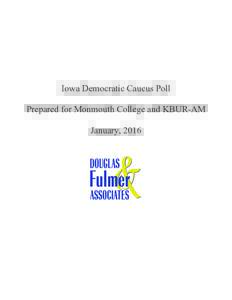 Iowa Democratic Caucus Poll Prepared for Monmouth College and KBUR-AM January, 2016 Democratic Caucus Voters Dates of Poll: January 18-19, 2016