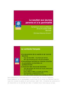 Le soutien aux jeunes parents et à la parentalité Symposium franco-québecois 23 & 24 octobre 2006 Montréal Véronique Delaunay Guivarc’h