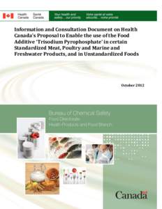 Information and Consultation Document on Health Canada’s Proposal to Enable the use of the Food Additive ‘Trisodium Pyrophosphate’ in certain Standardized Meat, Poultry and Marine and Freshwater Products, and in Un
