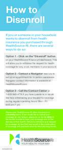 How to Disenroll If you or someone in your household wants to disenroll from health insurance you purchased through HealthSource RI, there are several