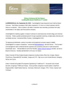 Edison Achieves 8X Exit Return Leading MA-based Healthcare IT Leader LAWRENCEVILLE, NJ, September 29, 2010 – CambridgeSoft repurchased all stock held by Edison Ventures. Total Edison proceeds of $40 million represents 