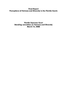Final Report Perceptions of Fairness and Diversity in the Florida Courts Florida Supreme Court Standing committee on Fairness and Diversity March 14, 2008