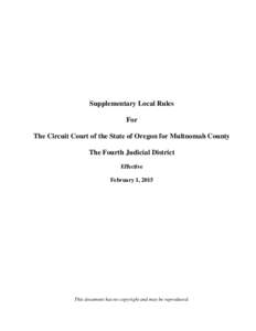 Supplementary Local Rules For The Circuit Court of the State of Oregon for Multnomah County The Fourth Judicial District Effective February 1, 2015