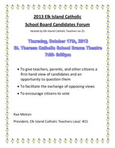 2013 Elk Island Catholic School Board Candidates Forum Hosted by Elk Island Catholic Teachers no.21  To give teachers, parents, and other citizens a first-hand view of candidates and an