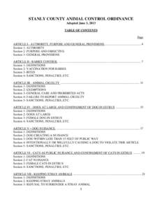 STANLY COUNTY ANIMAL CONTROL ORDINANCE Adopted June 3, 2013 TABLE OF CONTENTS Page ARTICLE I - AUTHORITY, PURPOSE AND GENERAL PROVISIONS ............................................... 4 Section 1- AUTHORITY