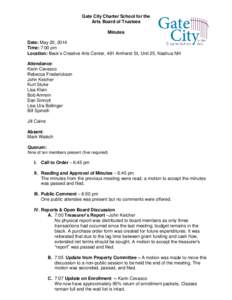 Gate City Charter School for the Arts Board of Trustees Minutes Date: May 20, 2014 Time: 7:00 pm Location: Beck’s Creative Arts Center, 491 Amherst St, Unit 25, Nashua NH