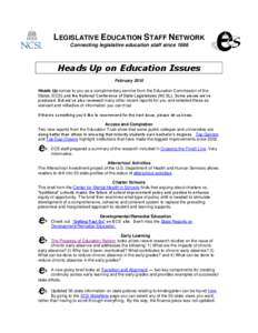 LEGISLATIVE EDUCATION STAFF NETWORK Connecting legislative education staff since 1986 Heads Up on Education Issues February 2010 Heads Up comes to you as a complimentary service from the Education Commission of the