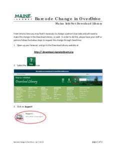 Barcode Change in OverDrive  Maine InfoNet Download Library From time to time you may find it necessary to change a patron’s barcode and will need to make this change in the Download Library, as well. In order to do th