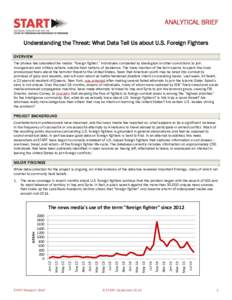 ANALYTICAL BRIEF Understanding the Threat: What Data Tell Us about U.S. Foreign Fighters OVERVIEW The phrase has saturated the media: “foreign fighter,” individuals compelled by ideological or other convictions to jo