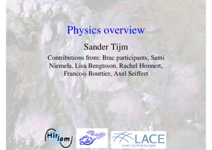 Physics overview Sander Tijm Contributions from: Brac participants, Sami Niemela, Lisa Bengtsson, Rachel Honnert, Francois Bouttier, Axel Seiffert