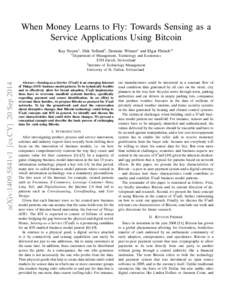 When Money Learns to Fly: Towards Sensing as a Service Applications Using Bitcoin Kay Noyen∗ , Dirk Volland† , Dominic W¨orner∗ and Elgar Fleisch∗† ∗ Department  arXiv:1409.5841v1 [cs.CY] 20 Sep 2014