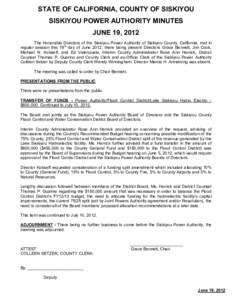 STATE OF CALIFORNIA, COUNTY OF SISKIYOU SISKIYOU POWER AUTHORITY MINUTES JUNE 19, 2012 The Honorable Directors of the Siskiyou Power Authority of Siskiyou County, California, met in regular session this 19th day of June 