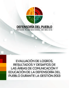 EVALUACIÓN DE LOGROS, RESULTADOS Y DESAFÍOS DE LAS ÁREAS DE COMUNICACIÓN Y EDUCACIÓN DE LA DEFENSORÍA DEL PUEBLO DURANTE LA GESTIÓN 2013