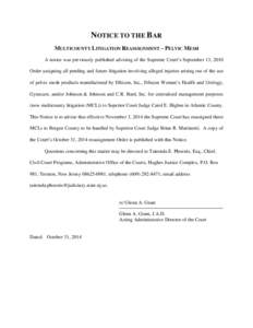 NOTICE TO THE BAR MULTICOUNTY LITIGATION REASSIGNMENT – PELVIC MESH A notice was previously published advising of the Supreme Court’s September 13, 2010 Order assigning all pending and future litigation involving all