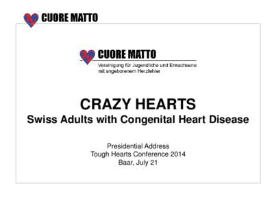 CRAZY HEARTS Swiss Adults with Congenital Heart Disease Presidential Address Tough Hearts Conference 2014 Baar, July 21