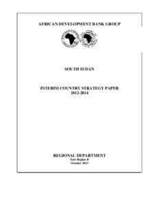 AFRICAN DEVELOPMENT BANK GROUP  SOUTH SUDAN INTERIM COUNTRY STRATEGY PAPER[removed]