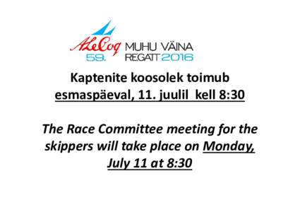 Kaptenite koosolek toimub esmaspäeval, 11. juulil kell 8:30 The Race Committee meeting for the skippers will take place on Monday, July 11 at 8:30