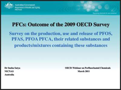 PFCs: Outcome of the 2009 OECD Survey Survey on the production, use and release of PFOS, PFAS, PFOA PFCA, their related substances and products/mixtures containing these substances  Dr Sneha Satya