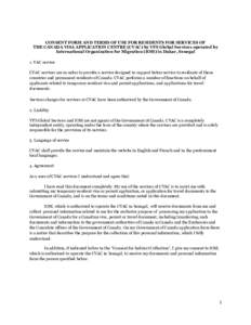 CONSENT FORM AND TERMS OF USE FOR RESIDENTS FOR SERVICES OF THE CANADA VISA APPLICATION CENTRE (CVAC) by VFS Global Services operated by International Organization for Migration (IOM) in Dakar, Senegal 1. VAC service CVA