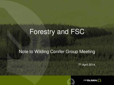 Forestry and FSC Note to Wilding Conifer Group Meeting 7th April 2014. Certification what is it…….?