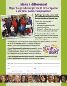 Make a difference!  Mayor Greg Fischer urges you to hire or sponsor a youth for summer employment. By hiring or sponsoring a young adult, you can help a youth, your organization