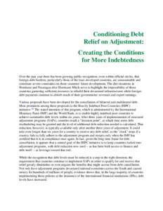 Conditioning Debt Relief on Adjustment: Creating the Conditions for More Indebtedness Over the past year there has been growing public recognition, even within official circles, that foreign-debt burdens, particularly th
