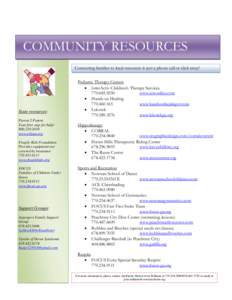 COMMUNITY RESOURCES Connecting families to local resources is just a phone call or click away! State resources: Parent 2 Parent Your first stop for help!