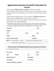 Aggieland Humane Society Owner Surrender/Out of County Intake Form Canine/Feline • This form must be filled out entirely and signed in order for it to be accepted. • A picture MUST be submitted along with the form in