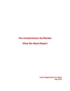 The Condominium Act Review What We Heard Report Yukon Department of Justice Fall, 2012