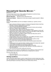 Household Goods Mover * February 21, 2007 Furniture movers move furniture, office supplies and equipment to and from homes, apartments, offices and storage establishments. Minimum Education: