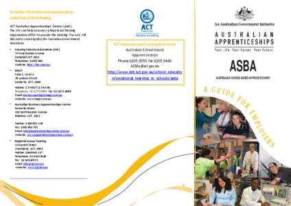 For further information and assistance please contact one of the following: ACT Australian Apprenticeships Centres (AAC) The AAC can help you select a Registered Training Organisation (RTO) to provide the training. The A