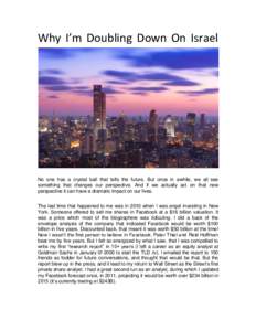 Why I’m Doubling Down On Israel  No one has a crystal ball that tells the future. But once in awhile, we all see something that changes our perspective. And if we actually act on that new perspective it can have a dram