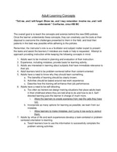 Adult Learning Concepts “Tell me, and I will forget. Show me, and I may remember. Involve me, and I will understand.” Confucius, circa 450 BC The overall goal is to teach the concepts and science behind the new EMS p