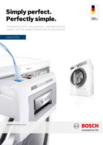 Simply perfect. Perfectly simple. Introducing i-DOS: the automatic, intelligent dosing system, and the range of Bosch laundry appliances. Edition 2014
