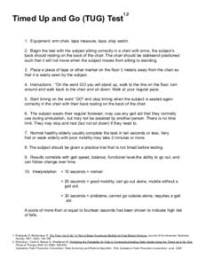 1,2   Timed Up and Go (TUG) Test  1.  Equipment: arm chair, tape measure, tape, stop watch.  2.  Begin the test with the subject sitting correctly in a chair with arms, the subject’s 