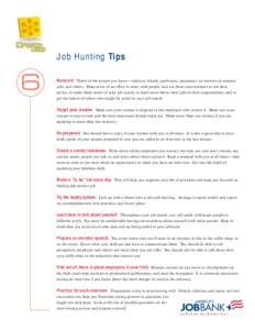 Job Hunting Tips  6 Network! Think of the people you know—relatives, friends, professors, classmates, co-workers at summer jobs, and others. Make more of an effort to meet with people, and use these conversations to as