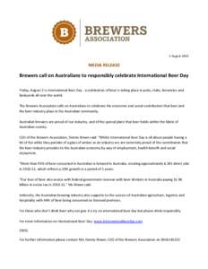 1 August[removed]MEDIA RELEASE Brewers call on Australians to responsibly celebrate International Beer Day Friday, August 2 is International Beer Day - a celebration of beer is taking place in pubs, clubs, breweries and